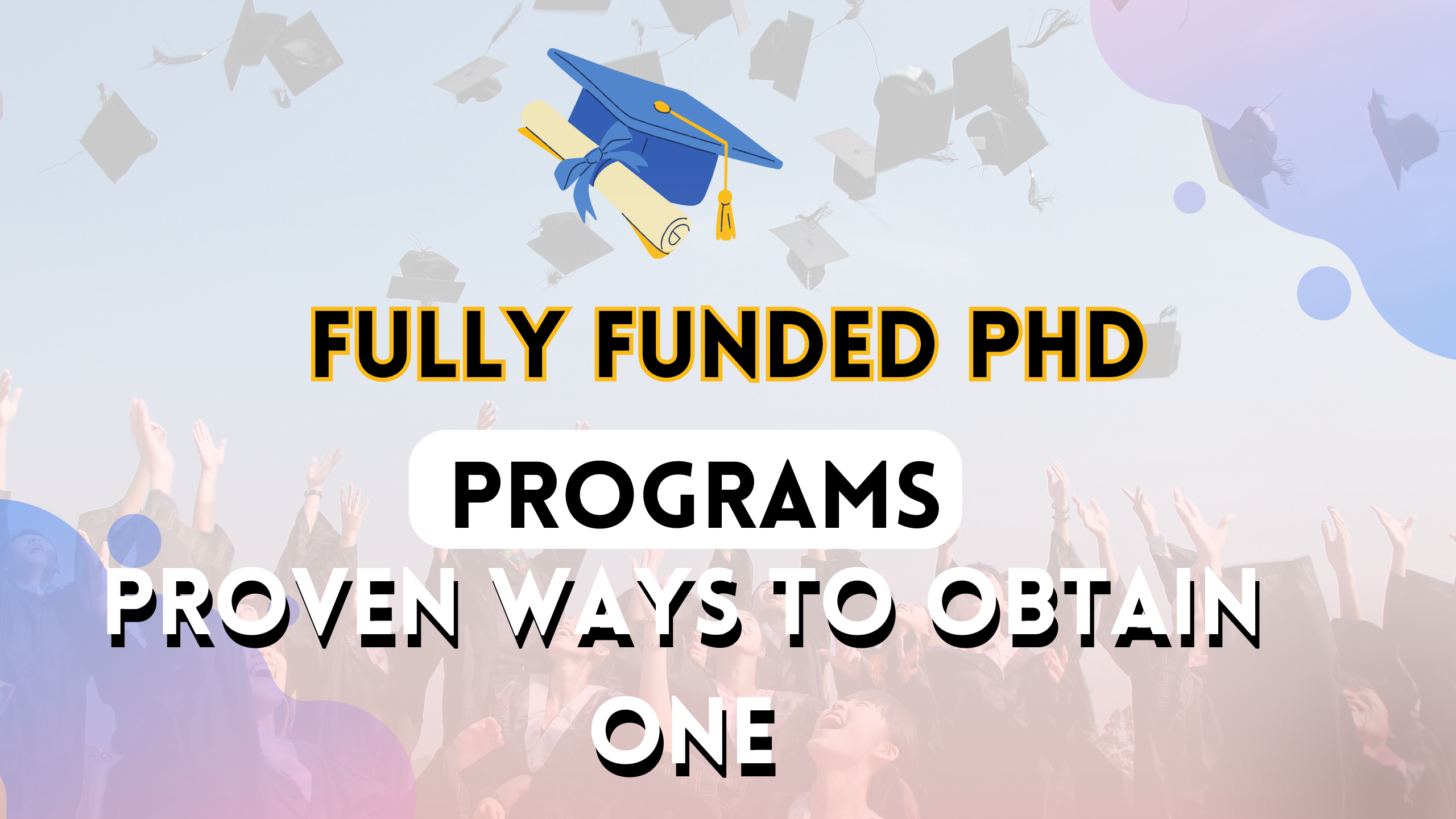 Fully Funded PhD Programs: Proven Ways to Obtain One