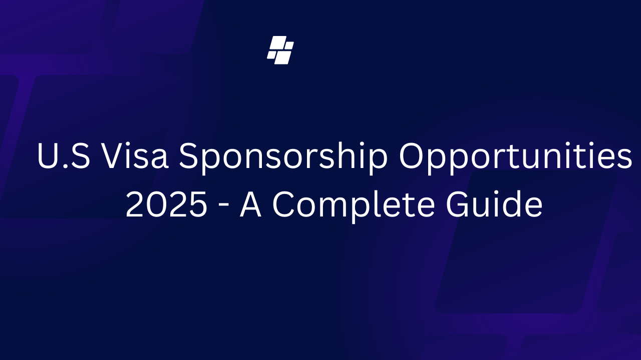 U.S Visa Sponsorship Opportunities 2025 - A Complete Guide